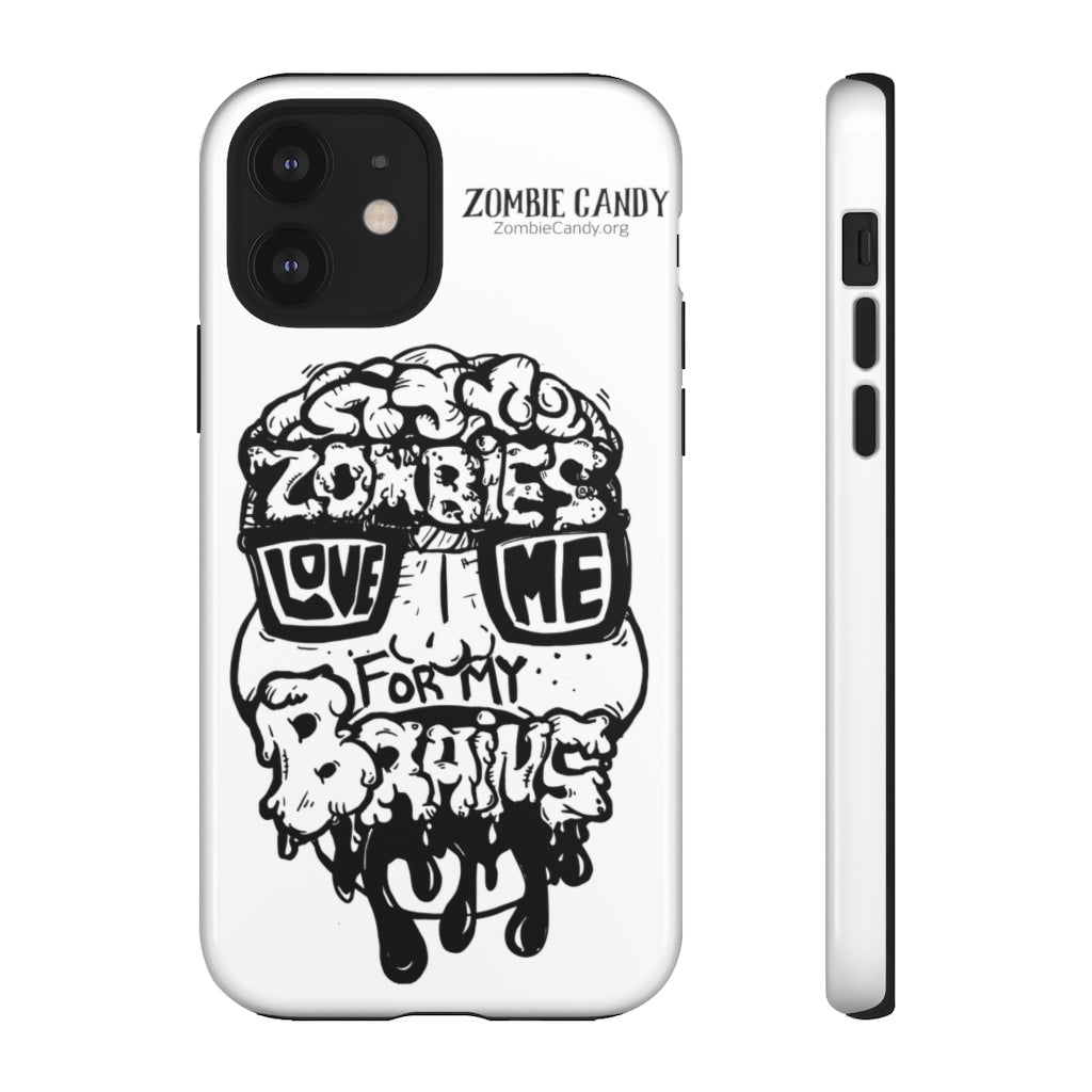 Zombies Love Me For My Brains - Monochrome - Tough Cellphone Cases
