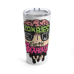 Zombies Love Me For My Brains Tumbler 20oz