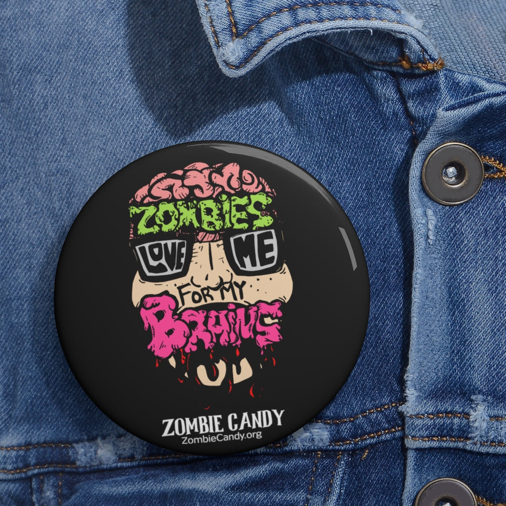Zombies Love Me For My Brain Custom Pin Buttons