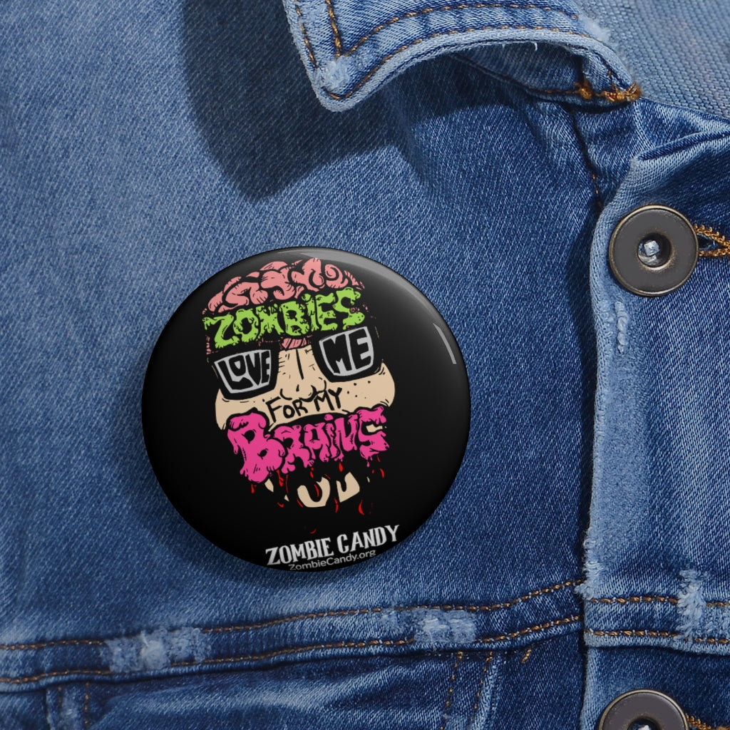 Zombies Love Me For My Brain Custom Pin Buttons
