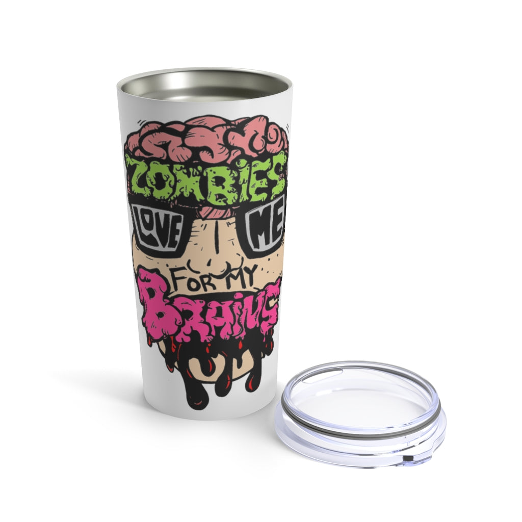 Zombies Love Me For My Brains Tumbler 20oz