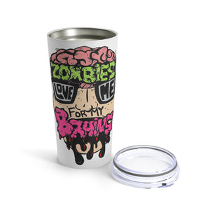 Zombies Love Me For My Brains Tumbler 20oz