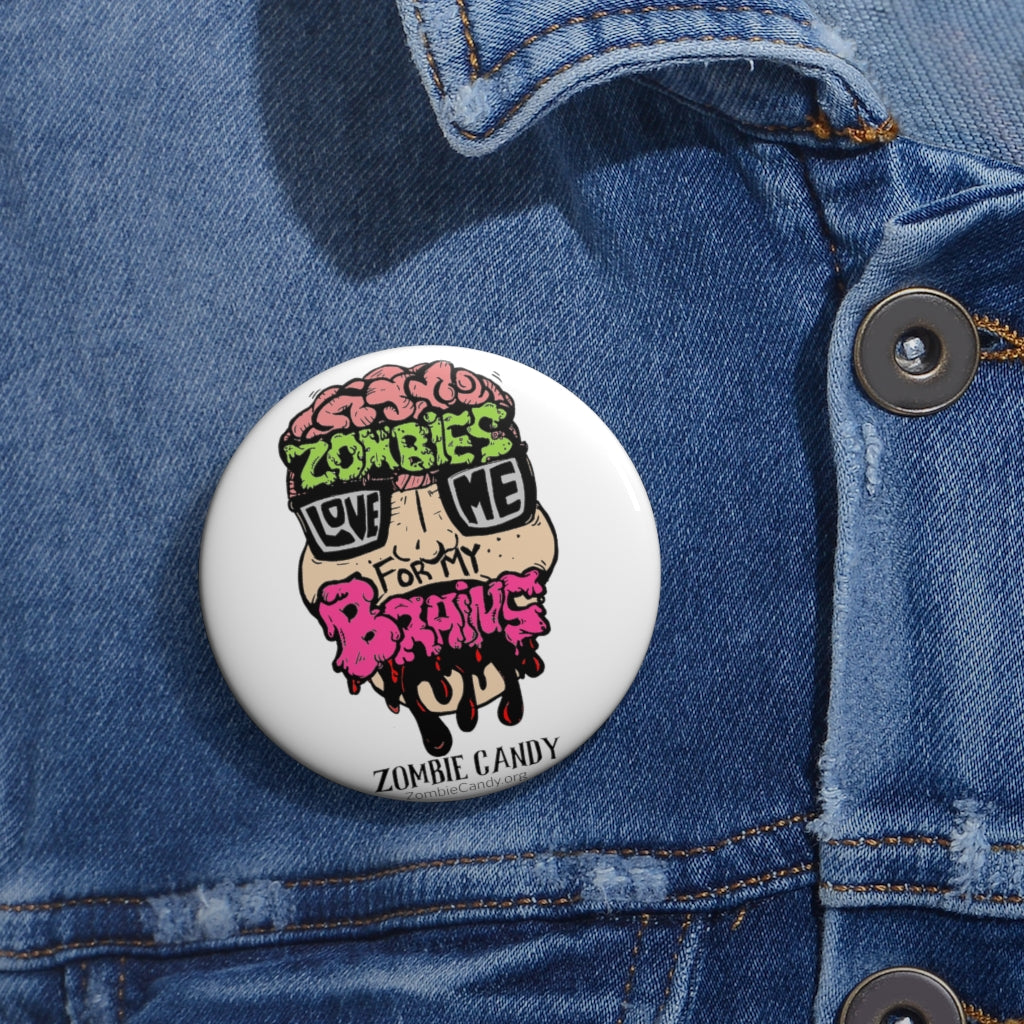 Zombies Love Me For My Brain Custom Pin Buttons