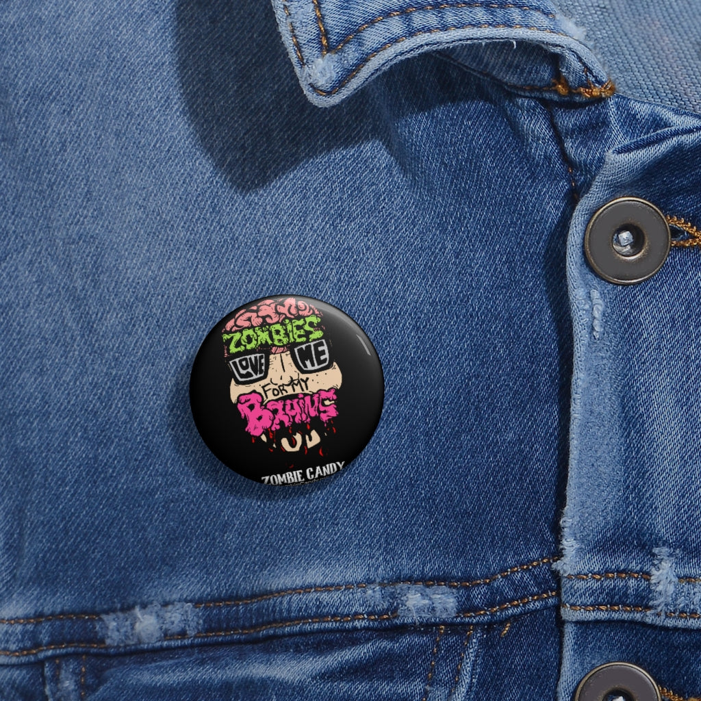 Zombies Love Me For My Brain Custom Pin Buttons