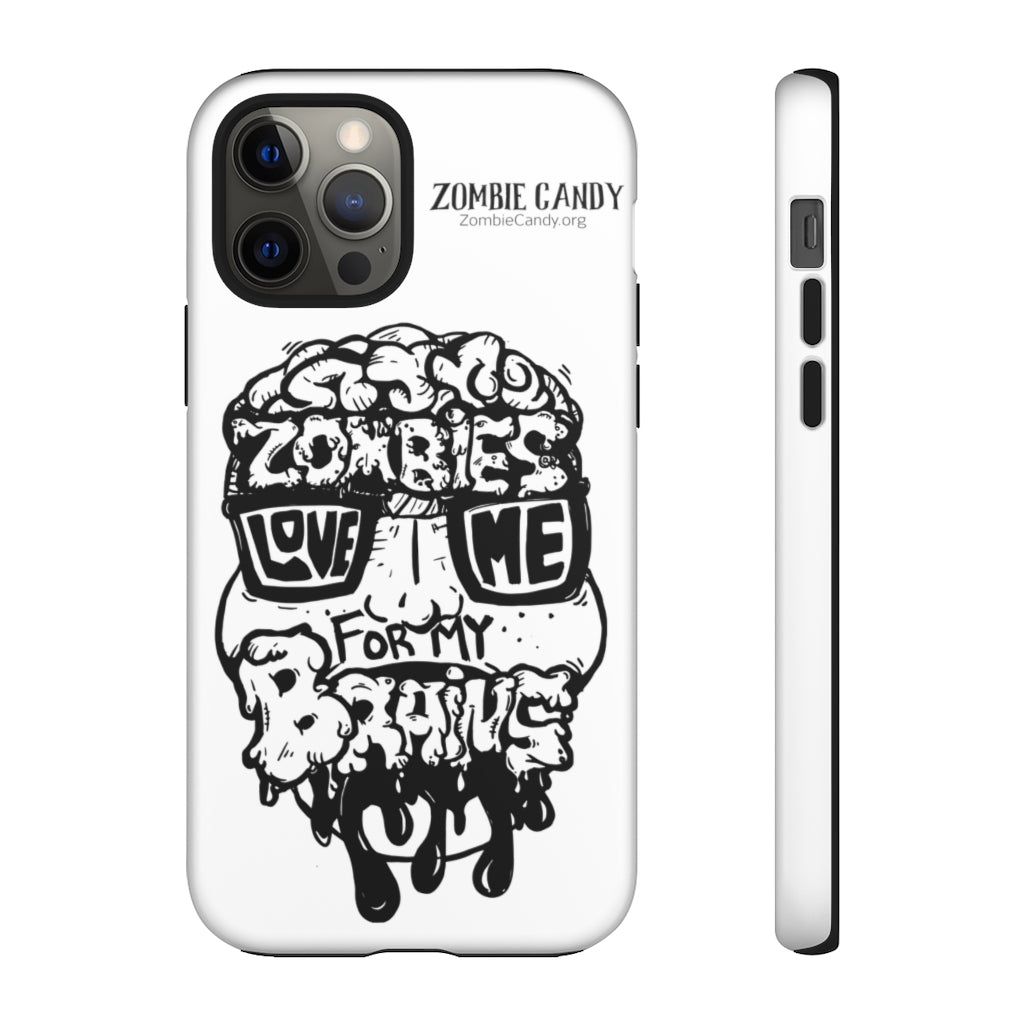 Zombies Love Me For My Brains - Monochrome - Tough Cellphone Cases